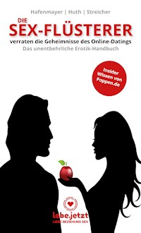 Die Sex-Flüsterer - verraten die Geheimnisse des Online-Datings - Das unentbehrliche Erotik-Handbuch - Hafenmayer Huth Streicher - E-Book