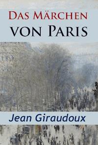 Das Märchen von Paris - historischer Roman - Jean Giraudoux - E-Book