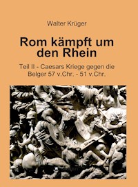 Rom kämpft um den Rhein - Walter Krüger - E-Book