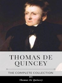 Thomas De Quincey – The Complete Collection - Thomas De Quincey - E-Book