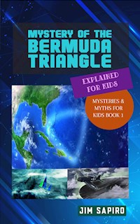 Mystery of the Bermuda Triangle Explained for Kids (Mysteries & Myths for Kids Book 1) - Jim Sapiro - E-Book