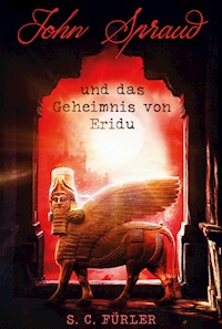 John Spraud und das Geheimnis von Eridu - S. C. Fürler - E-Book