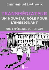 Transmédiateur, un nouveau rôle pour l'Enseignant - Emmanuel Bethoux - E-Book