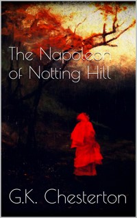 The Napoleon of Notting Hill - G.K. Chesterton - E-Book