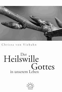 Der Heilswille Gottes in unserem Leben - Christa von Viebahn - E-Book