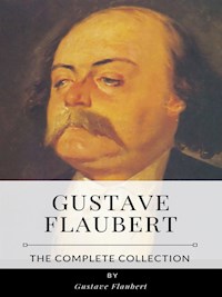 Gustave Flaubert – The Complete Collection - Gustave Flaubert - E-Book