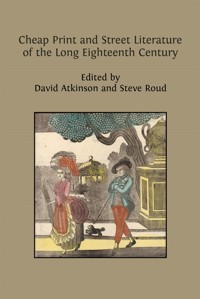 Cheap Print and Street Literature of the Long Eighteenth Century - David Atkinson - E-Book