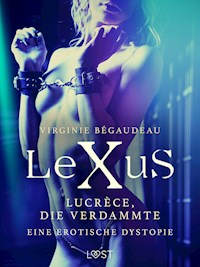 LeXuS: Lucrèce, die Verdammte - Eine erotische Dystopie - Virginie Bégaudeau - E-Book