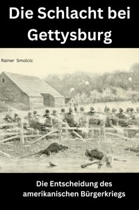 Die Schlacht bei Gettysburg - Rainer Smolcic - E-Book