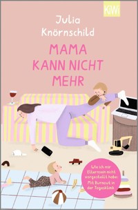 Mama kann nicht mehr - Julia Knörnschild - E-Book
