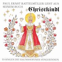 Paul Ernst Rattelmüller liest aus seinem Buch "Christkindl" - Paul Ernst Rattelmüller - Hörbuch