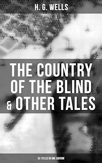 The Country of the Blind & Other Tales: 33 Titles in One Edition - H G Wells - E-Book