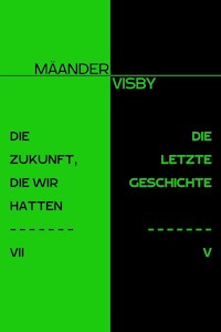 DIE ZUKUNFT, DIE WIR HATTEN & DIE LETZTE GESCHICHTE - Mäander Visby - E-Book