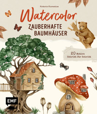 Watercolor – Zauberhafte Baumhäuser malen - Victoria Florentina Wißmann - E-Book
