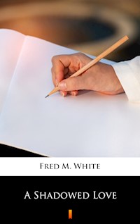 A Shadowed Love - Fred M. White - E-Book