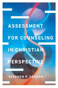 Assessment for Counseling in Christian Perspective - Stephen P. Greggo - E-Book