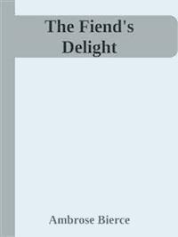 The Fiend’s Delight  - Ambrose Bierce - E-Book