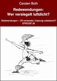 Redewendungen: Wer versiegelt luftdicht? - Carsten Both - E-Book