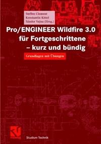 Pro/ENGINEER Wildfire 3.0 für Fortgeschrittene - kurz und bündig - Steffen Clement - E-Book