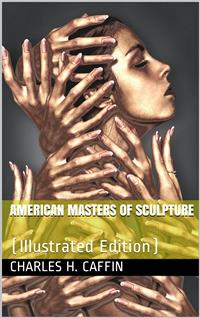 American Masters of Sculpture - Charles H. Caffin - E-Book