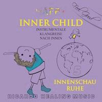 Inner Child - Instrumentale Klangreise nach Innen, Vol. 5 -  - Hörbuch