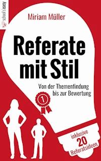 Referate mit Stil - Miriam Müller - E-Book