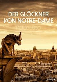 Der Glöckner von Notre-Dame - Victor Hugo - E-Book