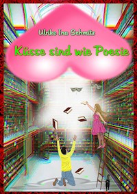 Küsse sind wie Poesie - Ulrike Ina Schmitz - E-Book