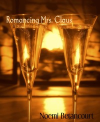 Romancing Mrs. Claus - Noemi Betancourt - E-Book