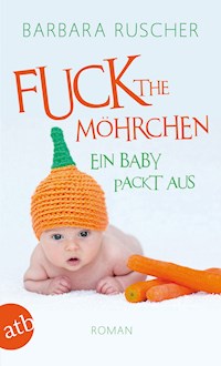 Fuck the Möhrchen - Barbara Ruscher - E-Book