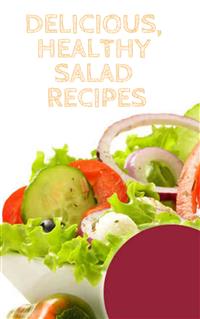 Delicious, Healthy Salad Recipes - Of Ellya - E-Book