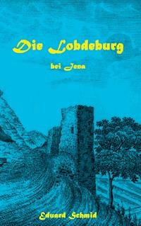 Die Lobdeburg bei Jena - Eduard Schmid - E-Book
