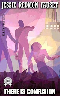 There Is Confusion. Illustrated - Jessie Redmon Fauset - E-Book