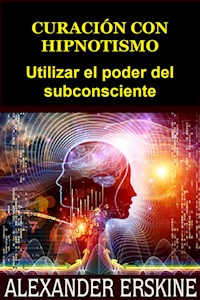 Curación con Hipnotismo (Traducido) - Alexander Erskine - E-Book