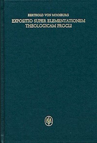Expositio super elementationem theologicam Procli - Berthold von Moosburg - E-Book