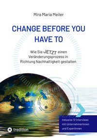 CHANGE BEFORE YOU HAVE TO - Mira Maria Meiler - E-Book