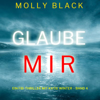 Glaube mir (Ein FBI-Thriller mit Katie Winter – Band 4) - Molly Black - Hörbuch