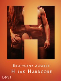 Erotyczny alfabet: H jak Hardcore - zbiór opowiadań  - Alexandra Södergran - E-Book