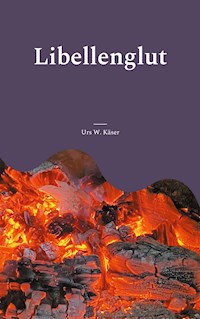 Libellenglut - Urs W. Käser - E-Book