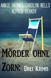 Mörder ohne Zorn: Drei Krimis - Alfred Bekker - E-Book