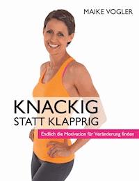 Knackig statt klapprig - Maike Vogler - E-Book