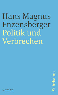 Politik und Verbrechen - Hans Magnus Enzensberger - E-Book