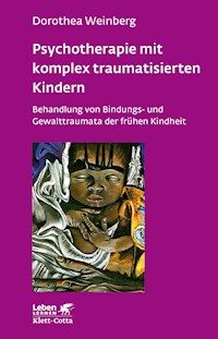 Psychotherapie mit komplex traumatisierten Kindern (Leben Lernen, Bd. 233) - Dorothea Weinberg - E-Book