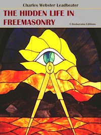 The Hidden Life in Freemasonry - Charles Webster Leadbeater - E-Book