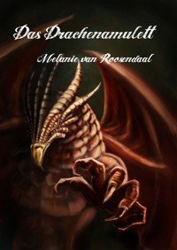 Das Drachenamulett - Melanie van Roosendaal - E-Book
