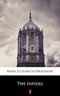 The Infidel - Mary Elizabeth Braddon - E-Book