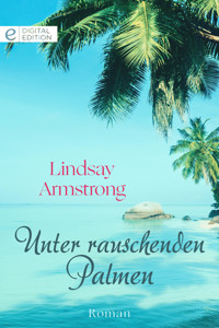 Unter rauschenden Palmen - LINDSAY ARMSTRONG - E-Book