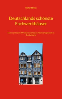 Deutschlands schönste Fachwerkhäuser - Richard Deiss - E-Book