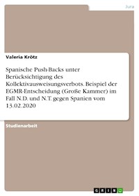 Spanische Push-Backs unter Berücksichtigung des Kollektivausweisungsverbots. Beispiel der EGMR-Entscheidung (Große Kammer) im Fall N.D. und N.T. gegen Spanien vom 13.02.2020 - Valeria Krötz - E-Book