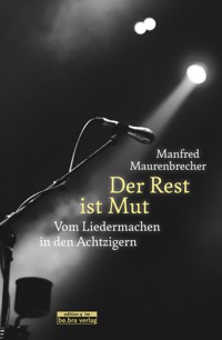 Der Rest ist Mut - Manfred Maurenbrecher - E-Book